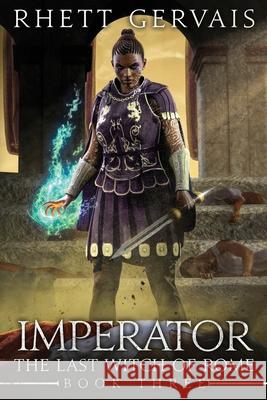 Imperator: The Last Witch of Rome: Book Three Rhett Gervais 9781777891404