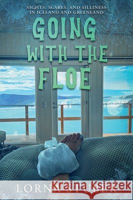 Going with the Floe Stuber, Lorna 9781777895495 Lorna Stuber -- Editor, Proofreader, Writer