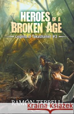 Heroes of a Broken Age Ramon Terrell 9781777896423 Tal Publishing