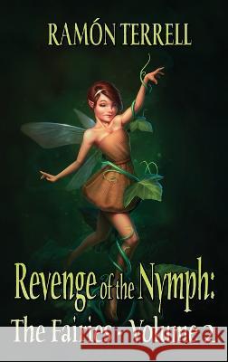 Revenge of the Nymph: The Fairies: Volume 2 Ramon Terrell   9781777896478