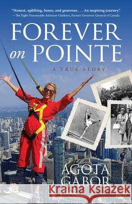 Forever on Pointe: A True Story Agota Gabor 9781777904012 Glissade Productions