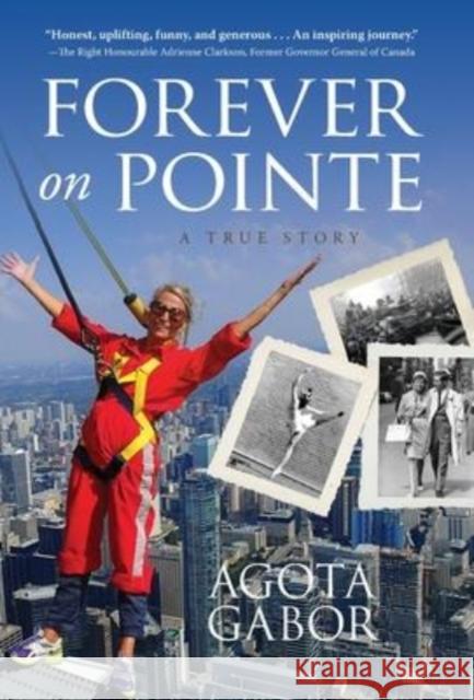 Forever on Pointe: A True Story Agota Gabor 9781777904036 Glissade Productions