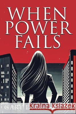 When Power Fails Gary D. McGugan 9781777904982 Author Gary D. McGugan