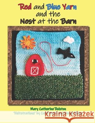 Red and Blue Yarn and the Nest at the Barn Mary Catherine Rolston, Carol Ponti, Donna Ridge 9781777905651