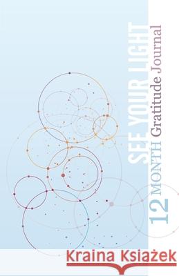 See Your Light - 12 Month Gratitude Journal Naranjan Nota 9781777910907 Bright Shining Light