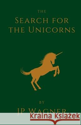 The Search for the Unicorns J P Wagner Beth Wagner  9781777913274 J P Wagner