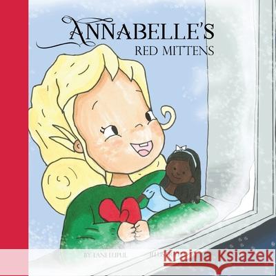 Annabelle's Red Mittens Lani Lupul Allison Antonio 9781777913502 Lani Lupul