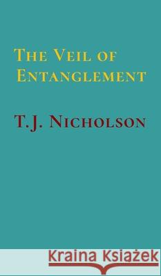 The Veil of Entanglement: Calm Abiding and Insight Practice - An Account of a Journey T J Nicholson 9781777916107 TJN Books