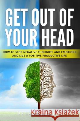 Get Out of Your Head Peter Francis 9781777920203