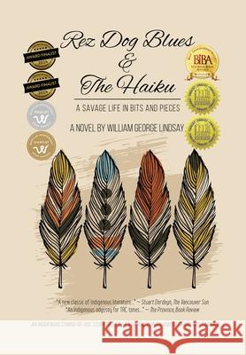 Rez Dog Blues & The Haiku: A Savage Life in Bits and Pieces William George Lindsay 9781777920418