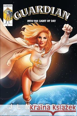 Guardian: Into the Light of Day Jl Meredith   9781777921811 James Lance Meredith