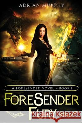 ForeSender Fury: A Fantasy Action Adventure Adrian Murphy 9781777922207 Adrian Murphy