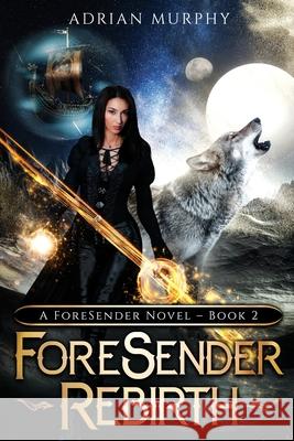 ForeSender Rebirth: A Fantasy Action Adventure Adrian Murphy 9781777922221 Adrian Murphy