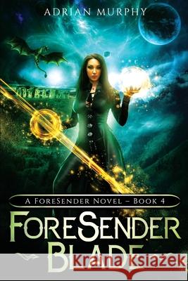 ForeSender Blade: A Fantasy Action Adventure Adrian Murphy 9781777922276 Adrian Murphy