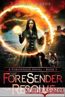 ForeSender Resolve: A Fantasy Action Adventure Adrian Murphy 9781777922290 Adrian Murphy