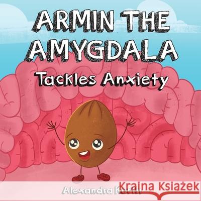 Armin the Amygdala: Tackles Anxiety Alexandra Kurth 9781777935603