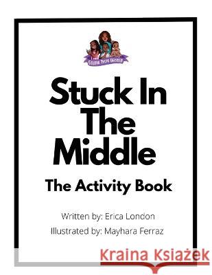 Stuck In The Middle (The Activity Book) Erica London Mayhara Ferraz  9781777937652