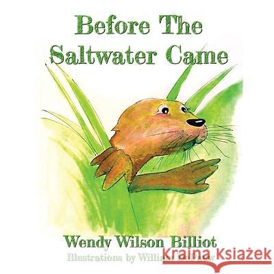 Before The Saltwater Came Wendy Wilson Billiot, Capt John Swallow, William Depauw 9781777940157 Hpd Publishing