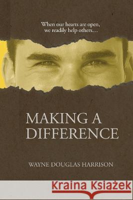 Making a Difference Wayne Douglas Harrison   9781777949082 Brainspired Publishing