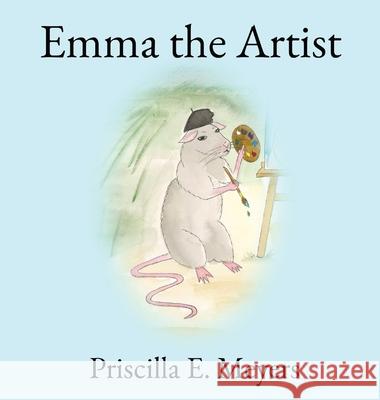 Emma the Artist Priscilla E. Meyers Priscilla E. Meyers 9781777951900 Priscilla E. Meyers