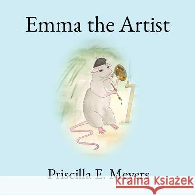 Emma the Artist Priscilla E. Meyers Priscilla E. Meyers 9781777951917 Priscilla E. Meyers