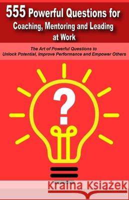 Powerful Questions in Coaching, Mentoring and Leading at Work: The Art of Asking Powerful Questions to Unlock Potential, Improve Performance and Empow Mauricio Vasquez Be Bull Publishing 9781777953171 Aria Capri International Inc.