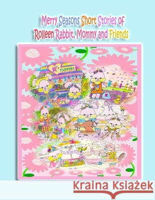Merry Seasons Short Stories of Rolleen Rabbit, Mommy and Friends Rowena Kong Annie Ho Ronnie Kong 9781777957476 Rowena Kong