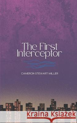 The First Interceptor Cameron Stewart Miller 9781777957841
