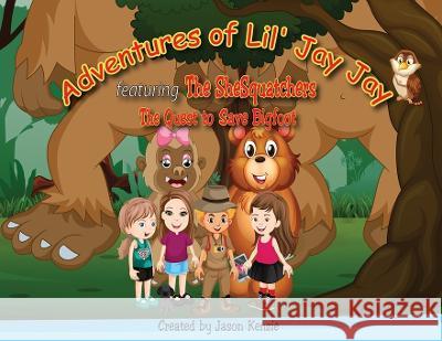 Adventures of Lil' Jay Jay: The Quest to Save Bigfoot Jason Kenzie The Shesquatchers  9781777960421 Jason K Humber