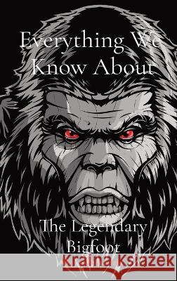 Everything We Know About The Legendary Bigfoot Jason Kenzie Supra Maia Seven 9781777960438 Jason K Humber