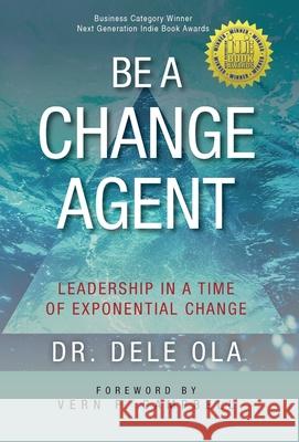 Be a Change Agent: Leadership in a Time of Exponential Change Dele Ola Vern Campbell 9781777964535 Prowezz Company Incorporated