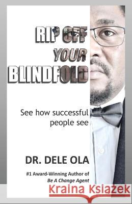 Rip Off Your Blindfold: See how successful people see Dele Ola   9781777964566 Prowezz Company Incorporated