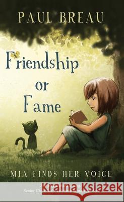 Friendship or Fame Mia Finds Her Voice Paul Breau 9781777976682 Tki Productions, Inc.