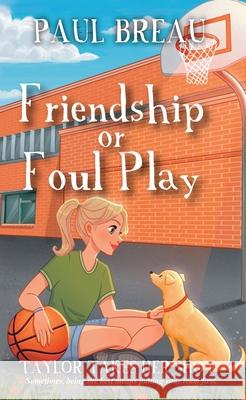 Friendship or Foul Play Paul Breau 9781777976699 Tki Productions, Inc.