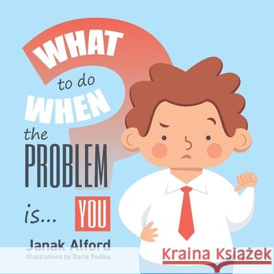 What To Do When The Problem Is You? Janak Alford 9781777979645 Symaiotics