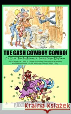 The Cash Cowboy Combo!: The Ultimate 2-in-1 Book Bundle to Launch Your Journey into Long-Term Investing, Retirement Planning, Tax and Debt Red Paxton S. Finnegan 9781777980542 Paxton S. Finnegan