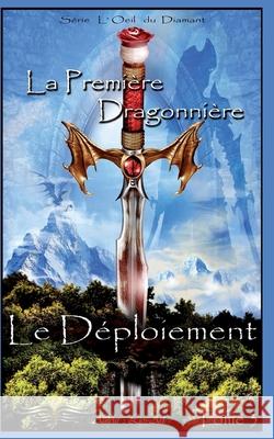 Le Déploiement: La Première Dragonnière Lios-Art (aka L Bourgeois), Lios-Art (aka L Bourgeois) 9781777987824 Lios-Art