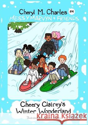 Messy Marvyn & Friends: Cheery Clairey's Winter Wonderland Cheryl M Charles   9781777989408 Messy Marvyn & Friends