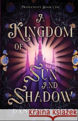 A Kingdom of Sun and Shadow Danielle M. Hill 9781777990909 Danielle Hill