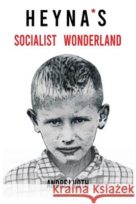 Heyna's Socialist Wonderland Andrej Voth 9781777993108 Andrej Media