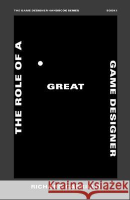 The Role of a Great Game Designer Richard Carrillo 9781777993207 Richard Carrillo