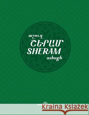 Sheram: Songs with music notation in Armenian and transliterated English lyrics Avetik Isahakyan Garegin Levonyan Armen Matosyan 9781777999032 Dudukhouse