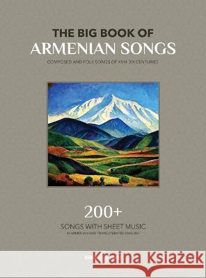 The Big Book Of Armenian Songs: Composed and Folk Songs of XVIII-XX Centuries Various Authors 9781777999087 Dudukhouse Inc.