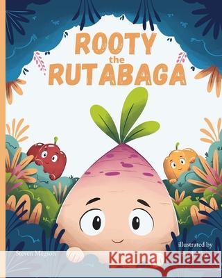 Rooty the Rutabaga: A Story About Vegetables, Inclusion and Seeing the Sunny Side of Life Steven Megson 9781778012402