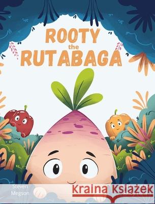 Rooty the Rutabaga: A Story About Vegetables, Inclusion and Seeing the Sunny Side of Life Steven Megson 9781778012426