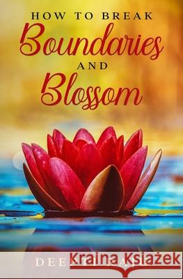 How to Break Boundaries and Blossom Deepti Raju 9781778014215