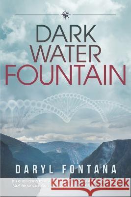 Dark Water Fountain: Navigating Cultural Chaos Daryl Fontana   9781778017407 Core-Qi Health Management Systems Inc.