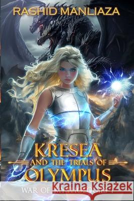 Kresea and the Trials of Olympus: War of Mythologies I Rashid Manliaza 9781778019852 Evira Tr Publishing