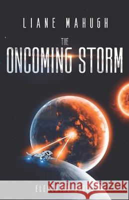 The Oncoming Storm: Elemental Book 3 Liane Mahugh 9781778022593 Independently Published