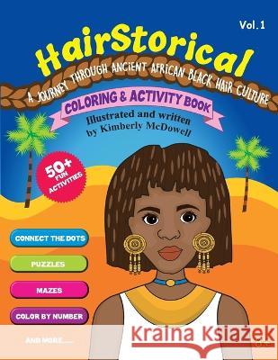 HairStorical: A Journey Through the African Black Hair Culture Kim McDowell, Elizabeth Nganga, Dini Retno Sudasi 9781778025105 Mediyah Inc.